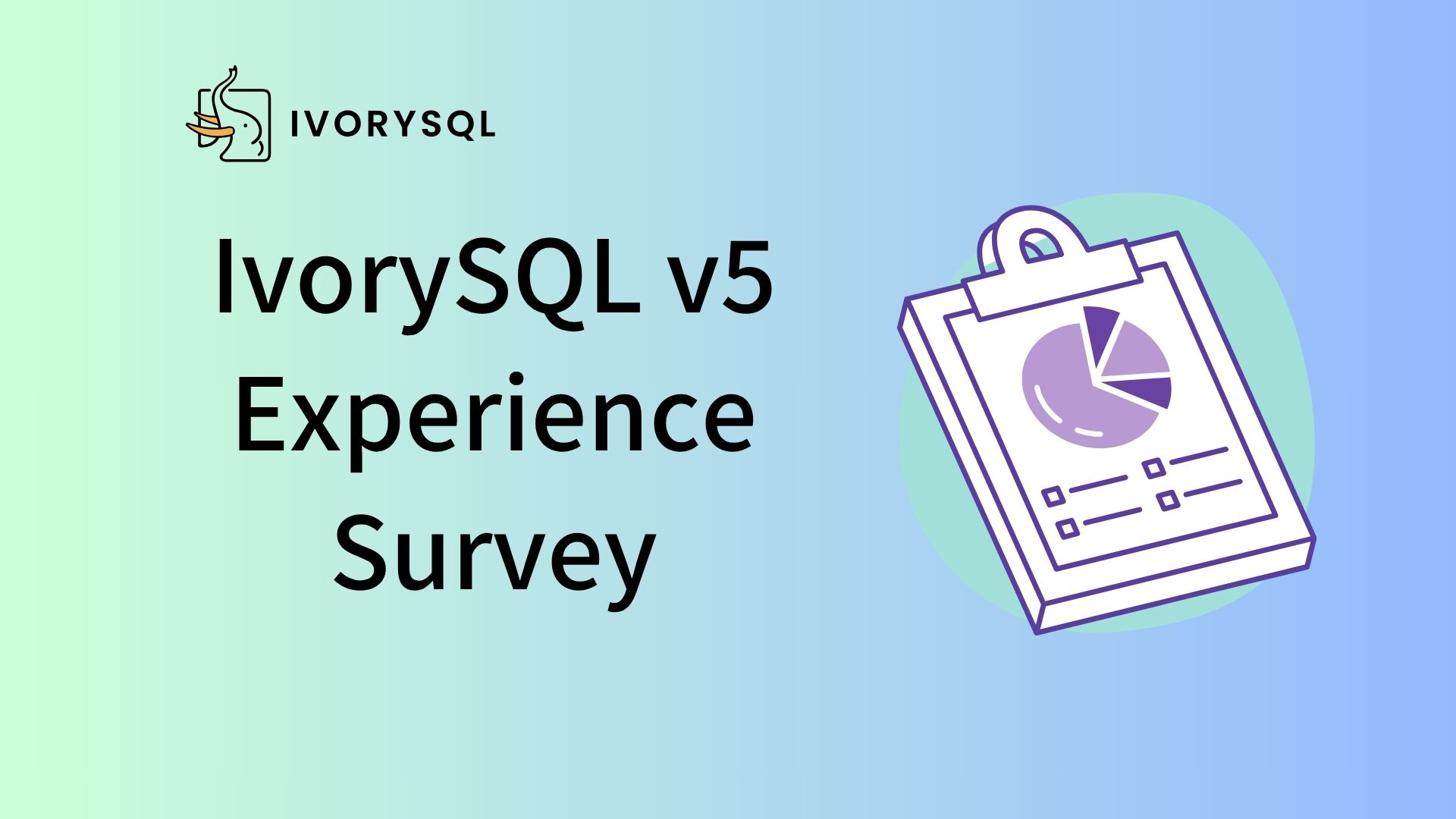 User Survey | Tell Us About Your IvorySQL v5 Experience